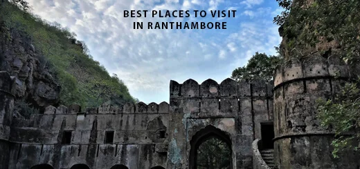 Best Places To Visit in Ranthambore